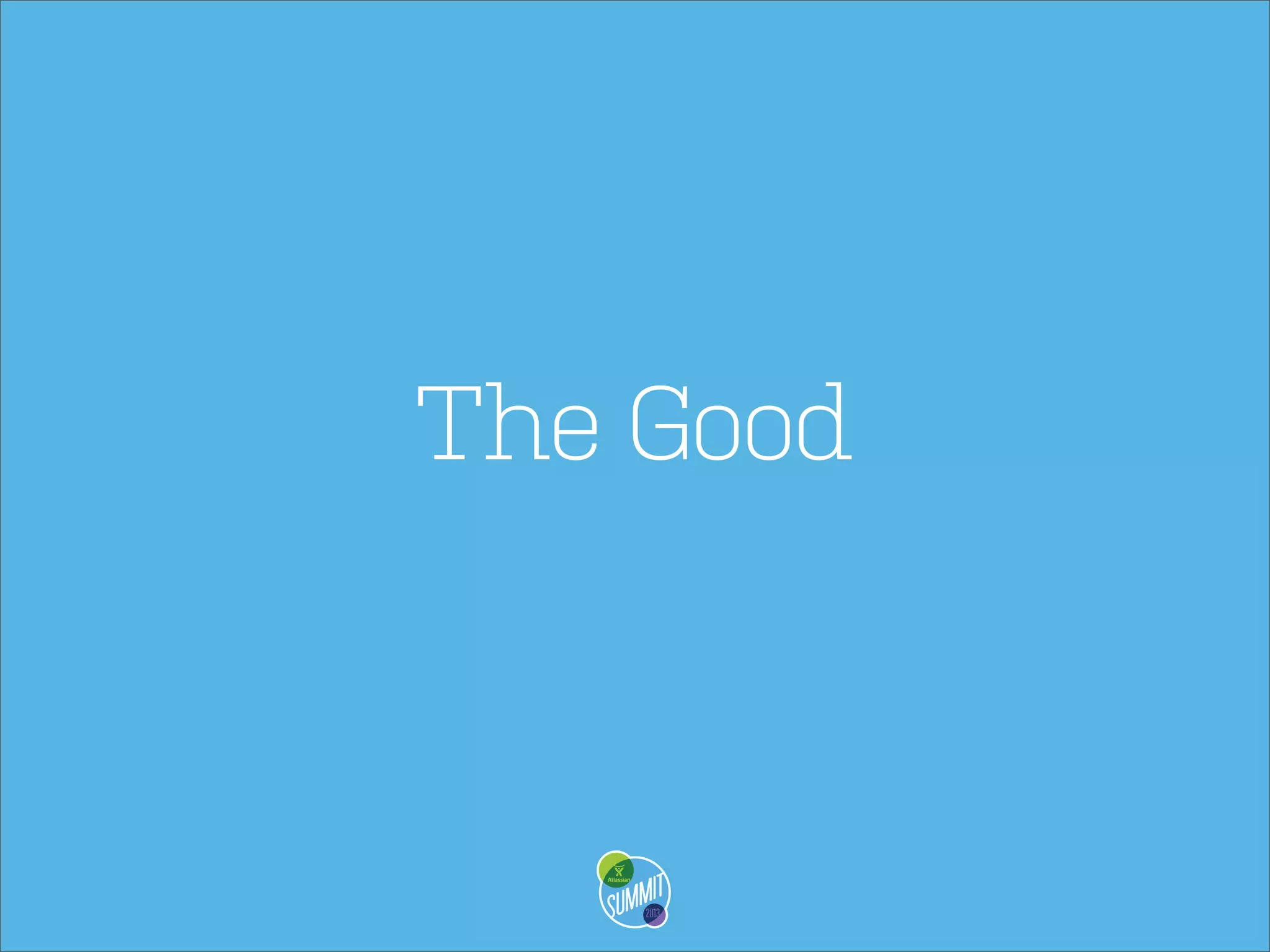 The Good

 