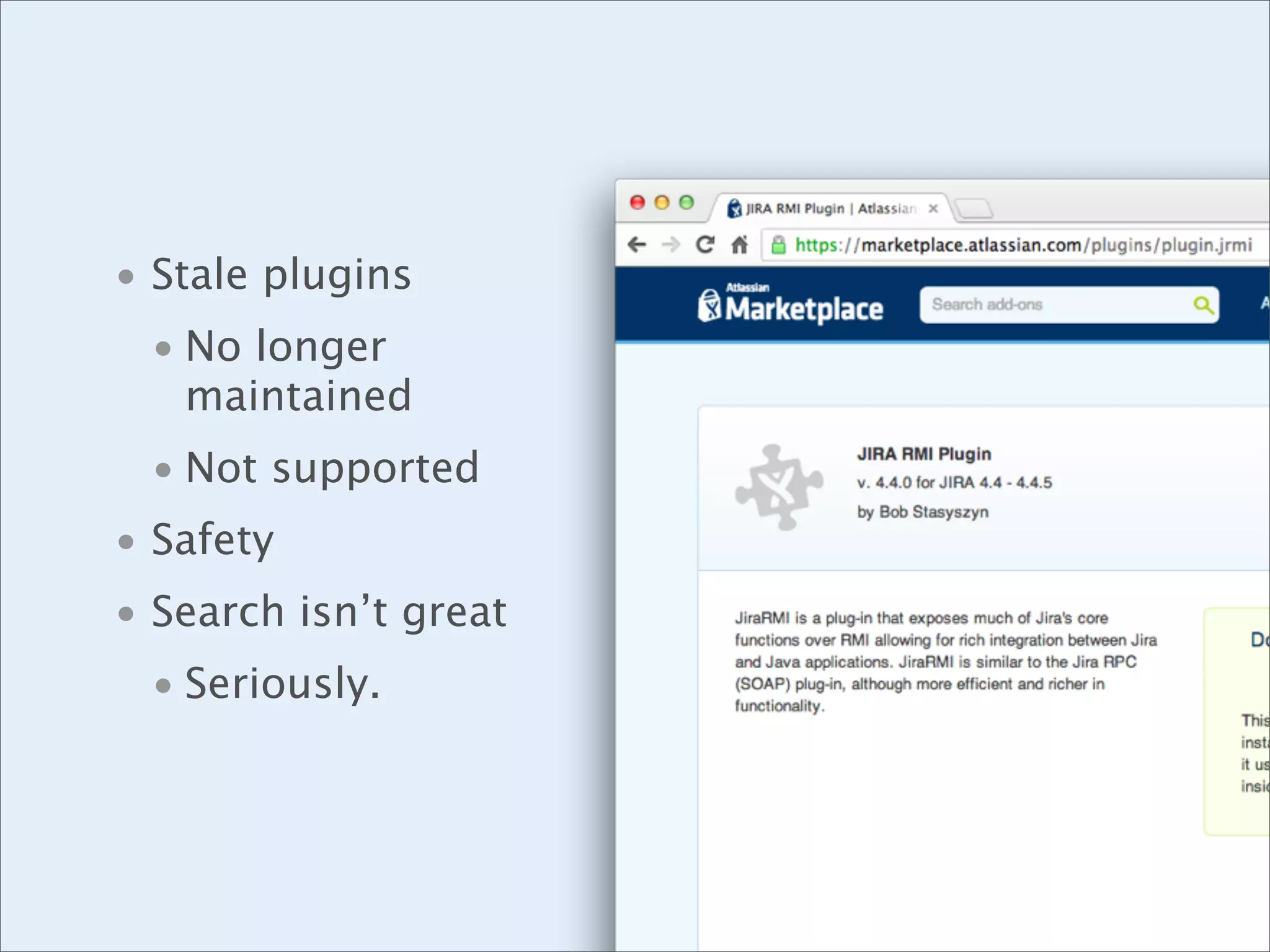 • Stale plugins
• No longer
maintained
• Not supported
• Safety
• Search isn’t great
• Seriously.

 