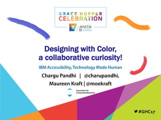 #GHC17
Designing with Color,
a collaborative curiosity!
 