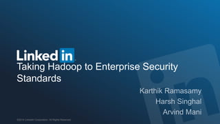 ©2014 LinkedIn Corporation. All Rights Reserved.
Taking Hadoop to Enterprise Security
Standards
 