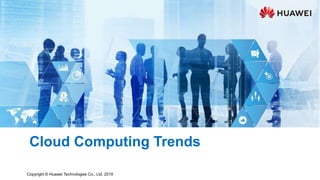 Copyright © Huawei Technologies Co., Ltd. 2019
Cloud Computing Trends
 