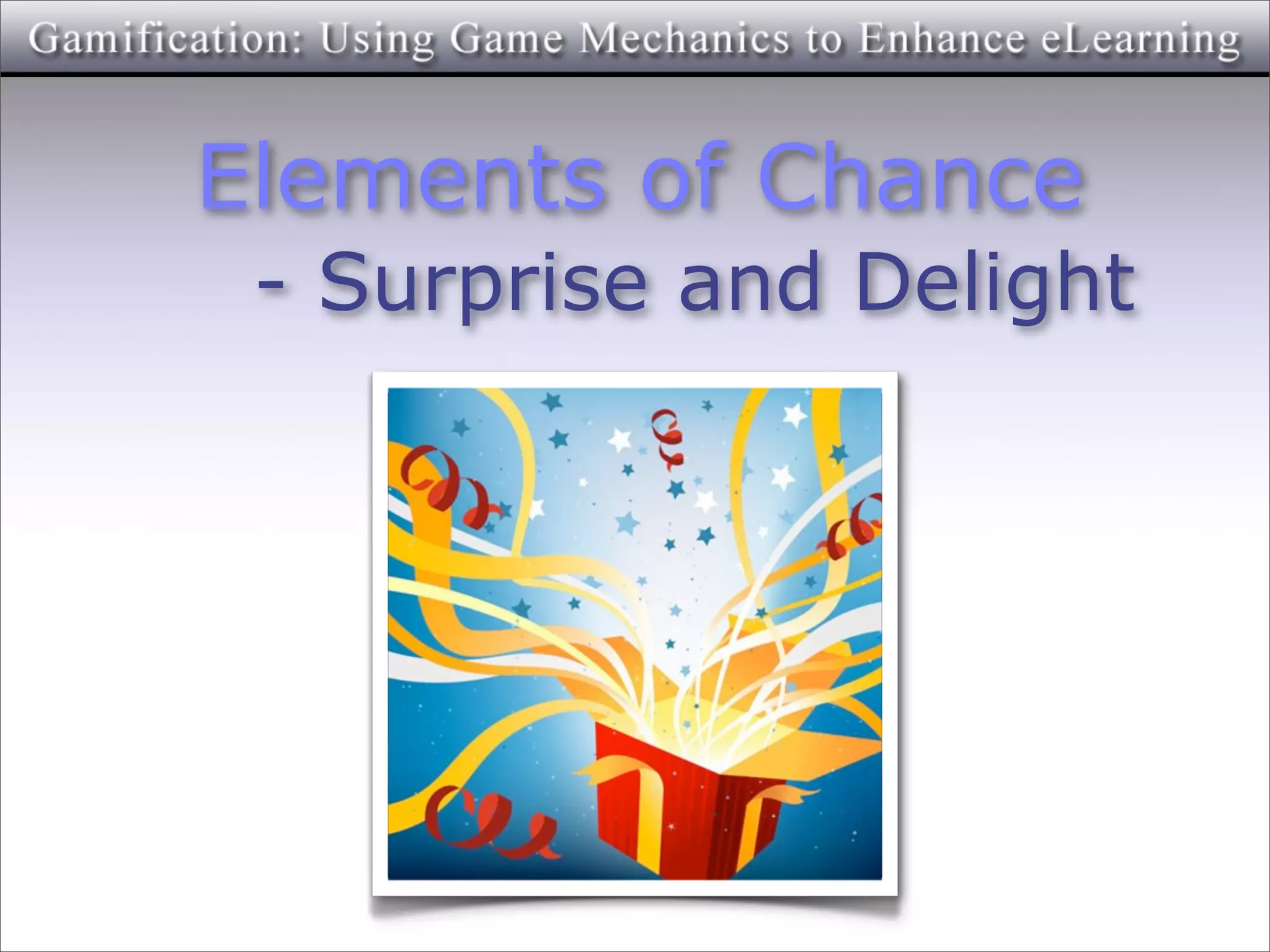 Elements of Chance
 - Surprise and Delight
 