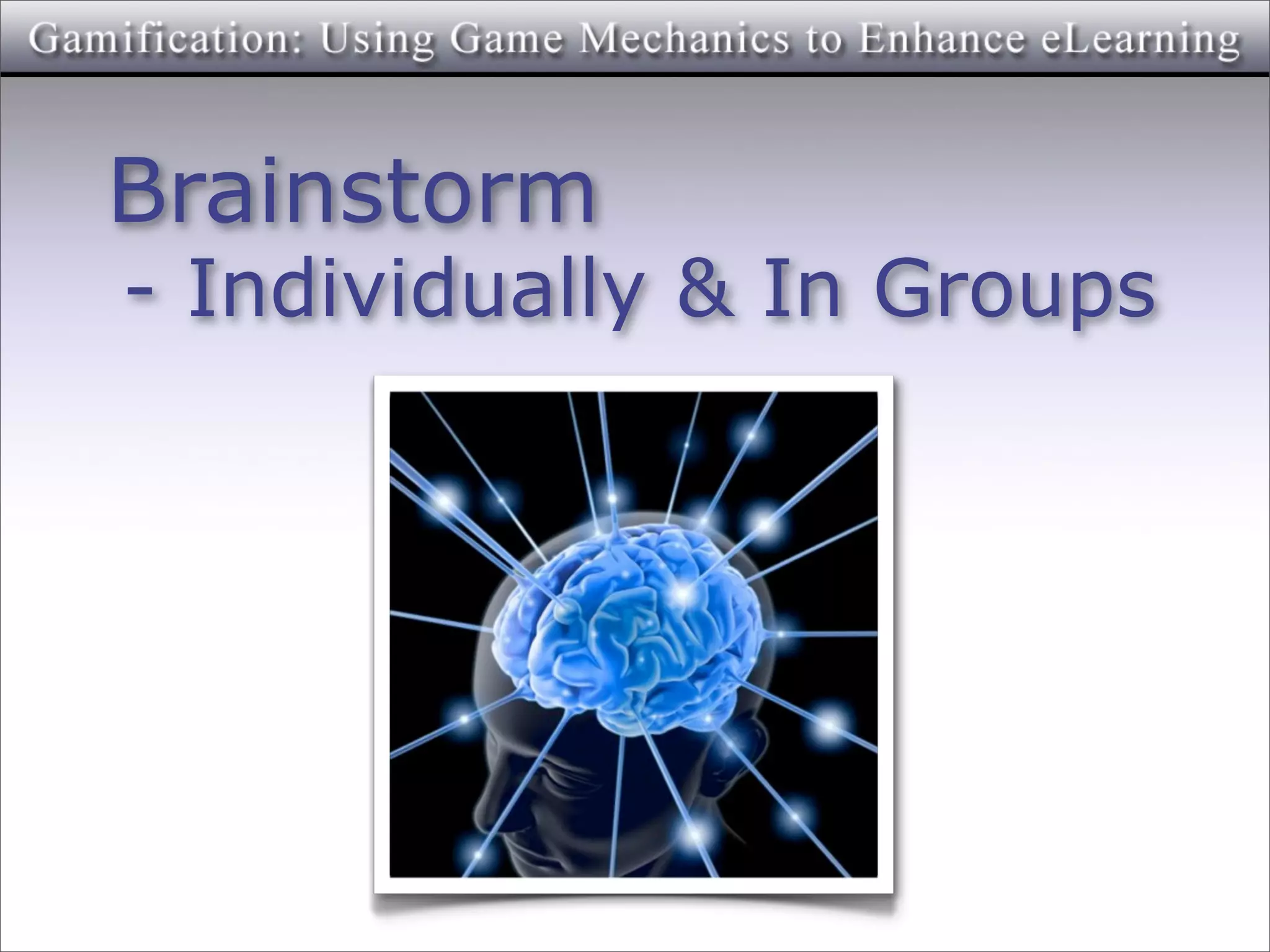 Brainstorm
- Individually & In Groups
 