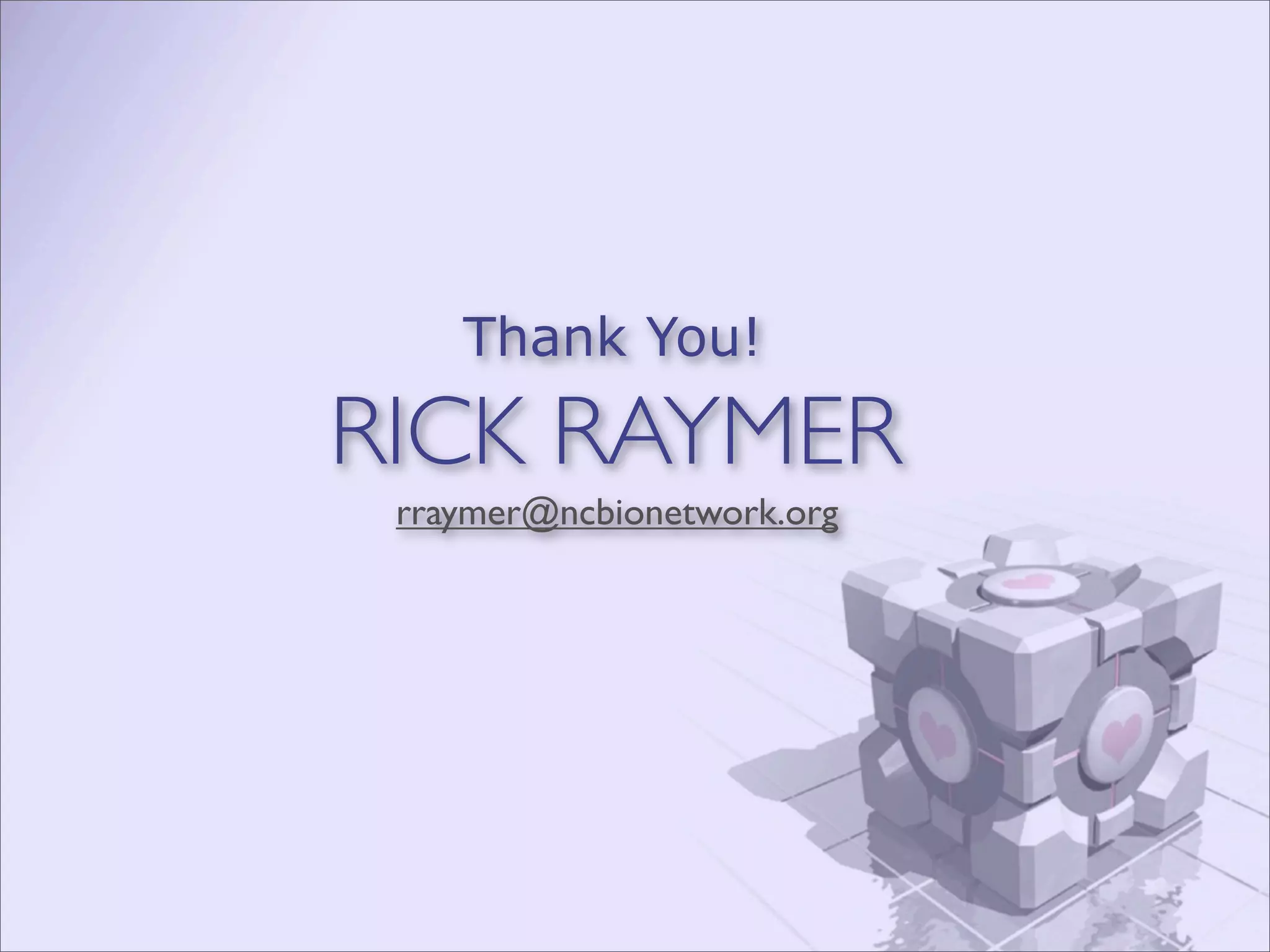 Thank You!

RICK RAYMER
 rraymer@ncbionetwork.org
 