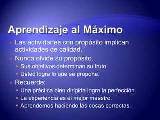 Usted logra lo que se propone.Recuerde:Una práctica bien dirigida logra la perfección.