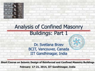 Short Course on Seismic Design of Reinforced and Confined Masonry Buildings
February 17-21, 2014, IIT Gandhinagar, India
 