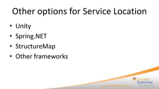 Other options for Service Location
•   Unity
•   Spring.NET
•   StructureMap
•   Other frameworks
 