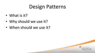 Design Patterns
• What is it?
• Why should we use it?
• When should we use it?
 