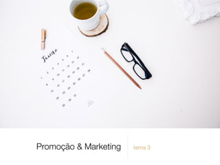 Promoção & Marketing tema 3
 