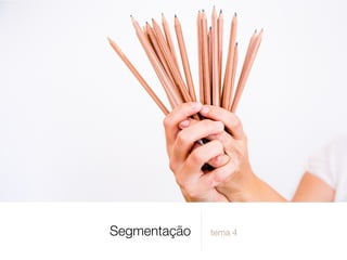 Segmentação tema 4
 