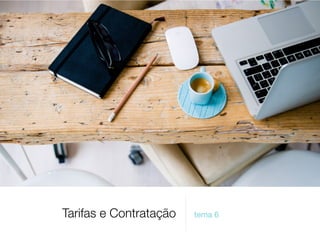 Tarifas e Contratação tema 6
 