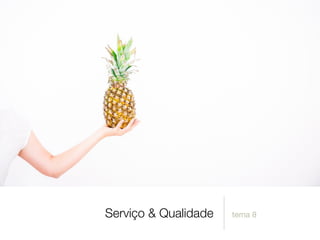 Serviço & Qualidade tema 8
 