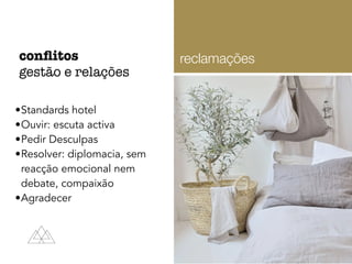 •Standards hotel
•Ouvir: escuta activa
•Pedir Desculpas
•Resolver: diplomacia, sem
reacção emocional nem
debate, compaixão
•Agradecer
conﬂitos
gestão e relações
reclamações
 