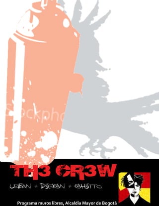 CU
TH3 CR3W
Programa muros libres, Alcaldía Mayor de Bogotá
 