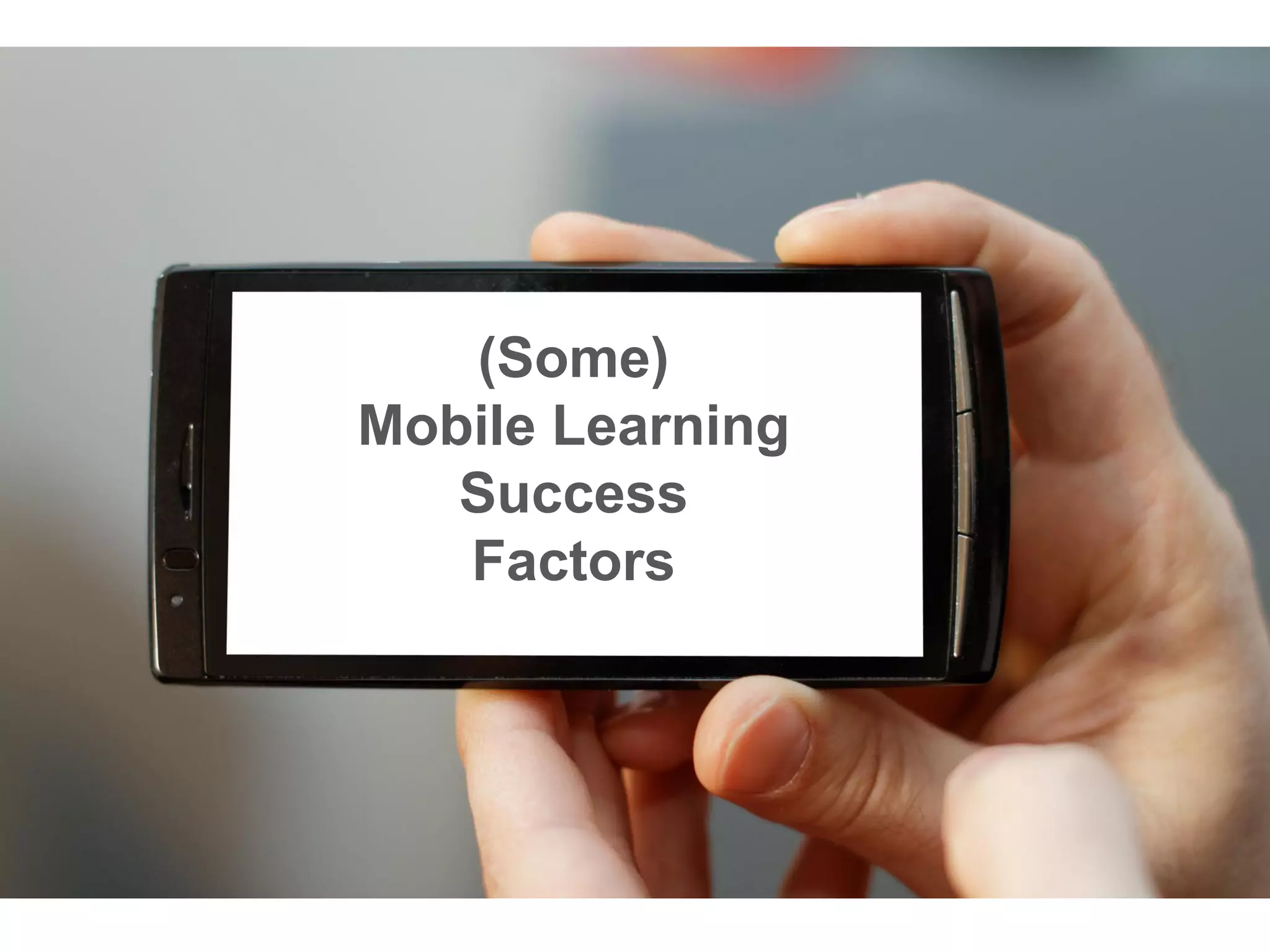 (Some)
Mobile Learning
Success
Factors
 