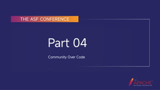 CommunityOverCode
Part 04
Community Over Code
 