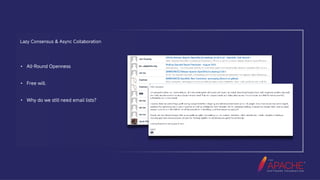 Community Over Code
Lazy Consensus  Async Collaboration
•
•
•
All-Round Openness
Free will.
Why do we still need email lists?
 