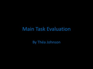 Main Task Evaluation

    By Théa Johnson
 