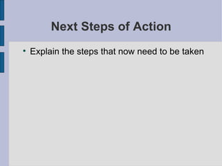 Next Steps of Action Explain the steps that now need to be taken