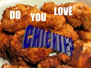 DO YOU LOVE CHICKEN? 