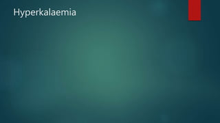 Hyperkalaemia
 