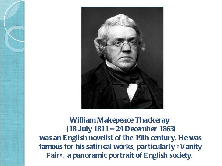 william thackeray an era without morals William makepeace thackeray's vanity fair: a novel without a hero (1847-48) is a multiplot novel tracing the varied fortunes of the charming (but vicious) becky sharp and her sometime friend, the beautiful (but blank) amelia sedley. william thackeray an era without morals William makepeace thackeray's vanity fair: a novel without a hero (1847-48) is a multiplot novel tracing the varied fortunes of the charming (but vicious) becky sharp and her sometime friend, the beautiful (but blank) amelia sedley.
