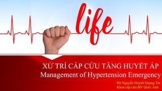 BS Nguyễn Huỳnh Quang Tín
Khoa cấp cứu-BV Quốc Ánh
XỬ TRÍ CẤP CỨU TĂNG HUYẾT ÁP
Management of Hypertension Emergency
 