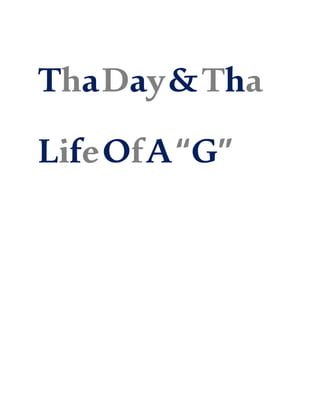 Day&ThaLife
OfA“G”
 