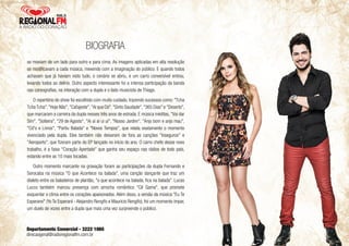 BIOGRAFIA 
se moviam de um lado para outro e para cima. As imagens aplicadas em alta resolução 
se modificavam a cada música, mexendo com a imaginação do público. E quando todos 
achavam que já haviam visto tudo, o cenário se abriu, e um carro conversível entrou, 
levando todos ao delírio. Outro aspecto interessante foi a intensa participação da banda 
nas coreografias, na interação com a dupla e o lado musicista de Thiago. 
O repertório do show foi escolhido com muito cuidado, trazendo sucessos como: "Tcha 
Tcha Tcha", "Hoje Não", "Cafajeste", "Ai que Dó", "Sinto Saudade", "365 Dias" e "Deserto", 
que marcaram a carreira da dupla nesses três anos de estrada. E música inéditas, "Vai dar 
Sim", "Solteira", "29 de Agosto", "Ai ai ai ui ui", "Nosso Jardim", "Anjo bom e anjo mau", 
"Cd's e Livros", "Partiu Balada" e "Novos Tempos", que relata exatamente o momento 
vivenciado pela dupla. Eles também não deixaram de fora as canções "Inseguros" e 
"Aeroporto", que fizeram parte do EP lançado no início do ano. O carro chefe desse novo 
trabalho, é a faixa "Coração Apertado" que ganha seu espaço nas rádios de todo país, 
estando entre as 10 mais tocadas. 
Outro momento marcante na gravação foram as participações da dupla Fernando e 
Sorocaba na música "O que Acontece na balada", uma canção dançante que traz um 
dialeto entre os baladeiros de plantão, "o que acontece na balada, fica na balada". Lucas 
Lucco também marcou presença com arrocha romântico "Cê Gama", que promete 
esquentar o clima entre os corações apaixonados. Além disso, a versão da música "Eu Te 
Esperarei" (Yo Te Esperaré - Alejandro Rengifo e Mauricio Rengifo), foi um momento ímpar, 
um duelo de vozes entre a dupla que mais uma vez surpreende o público. 
Departamento Comercial - 3222 1065 
direcaogeral@radioregionalfm.com.br 
 