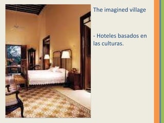 The imagined village



- Hoteles basados en
las culturas.
 