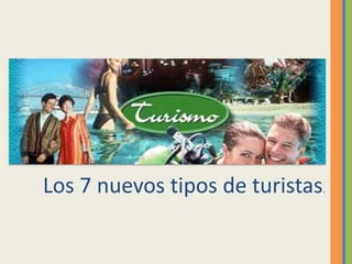 Los 7 nuevos tipos de turistas.
 