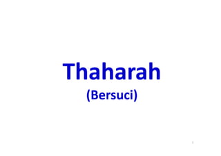 Thaharah
 (Bersuci)


             1
 
