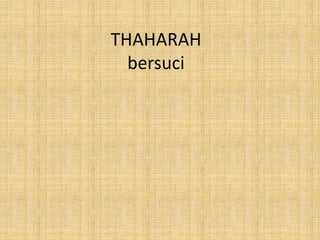THAHARAH
bersuci
 
