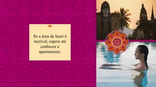 Se a área de lazer é
incrível, espere até
conhecer o
apartamento.
 
