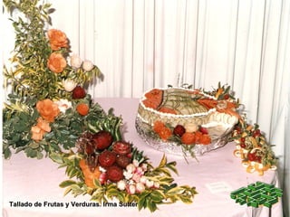 Tallado de Frutas y Verduras. Irma Sutter 