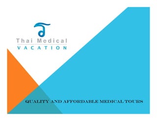QUALITY AND AFFORDABLE MEDICAL TOURS
 