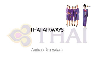 THAI AIRWAYS

Amidee Bin Azizan

 
