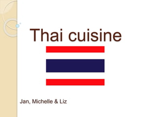 Thai cuisine
Jan, Michelle & Liz
 