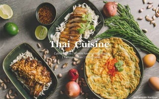 Thai Cuisine
Atcharapan Kerdpun
Culinary Tools | Bizarre Food | Street Food
| Famous Dishes | Food Trend
 