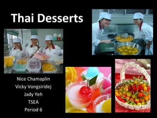 Nice Chamaplin Vicky Vongsiridej Jady Yeh TSEA Period 6 Thai Desserts 