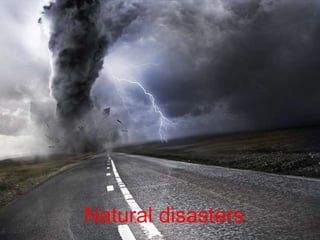 Natural disasters
 