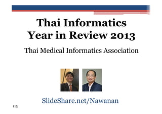 Thai Informatics
Year in Review 2013
Thai Medical Informatics Association

115

SlideShare.net/Nawanan

 