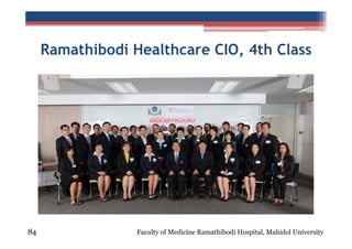 Ramathibodi Healthcare CIO, 4th Class

84

Faculty of Medicine Ramathibodi Hospital, Mahidol University

 
