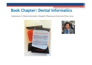 Book Chapter: Dental Informatics
Suebnukarn S. Dental informatics. Bangkok: Thammasat University Press; 2013.

 