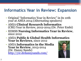 Informatics Year in Review: Expansion
• Original “Informatics Year in Review” in its 10th
year at AMIA 2014 (Alternating s...