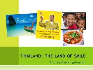 Tuke: KarnteeraIngkhaninan Thailand: the land of smile 