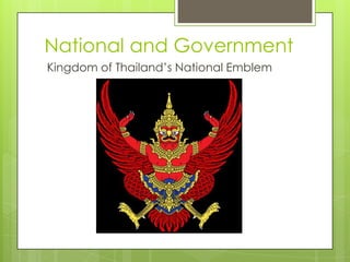 National and Government
Kingdom of Thailand‟s National Emblem
 