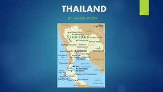 THAILAND
BY: SALINA WILON
 