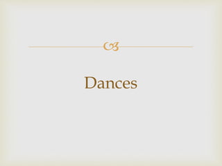 
Dances
 