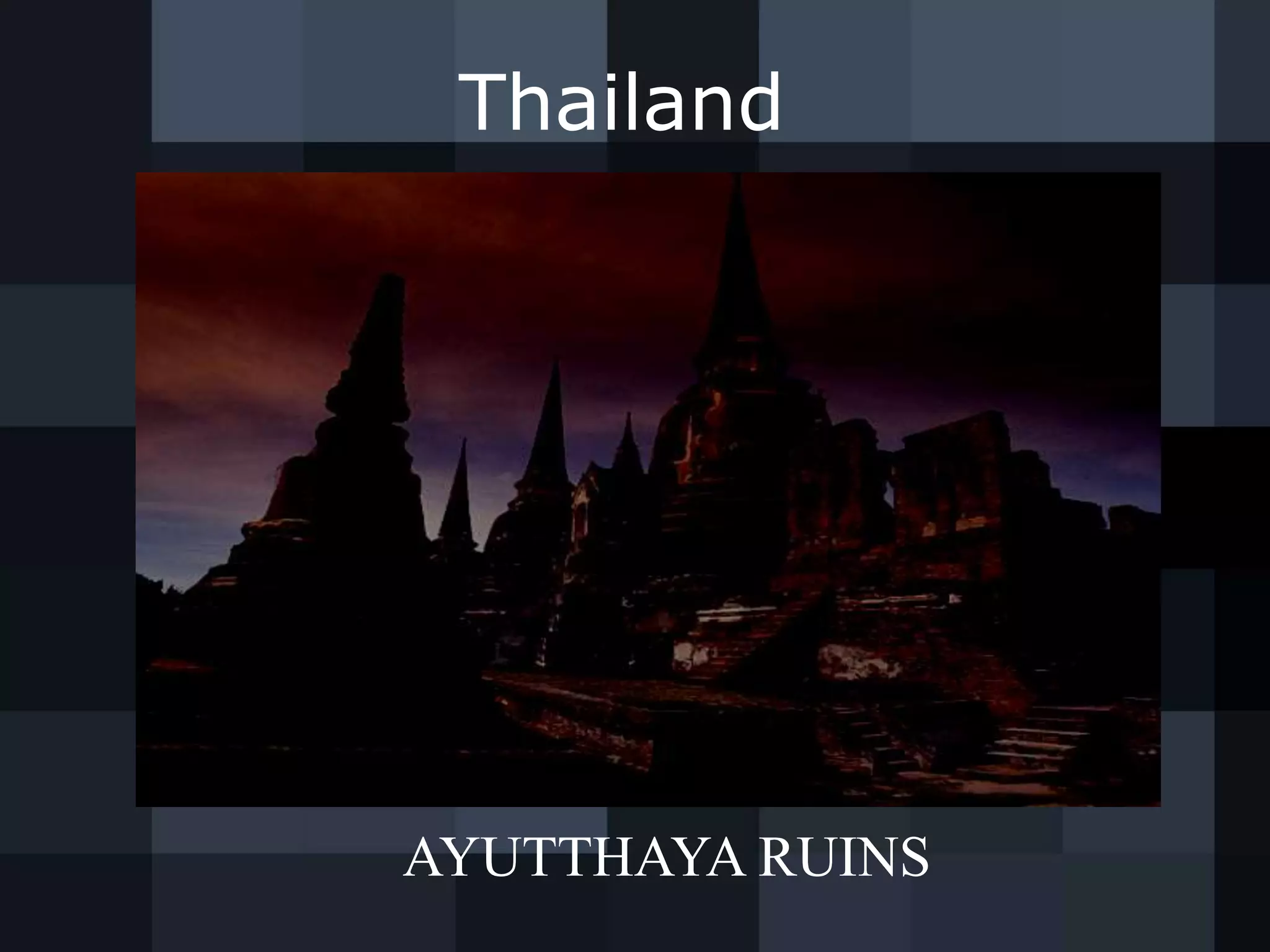 Thailand
AYUTTHAYA RUINS